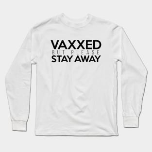 Vaxxed But Please Stay Away Black Long Sleeve T-Shirt